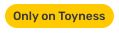 Only on toyness
